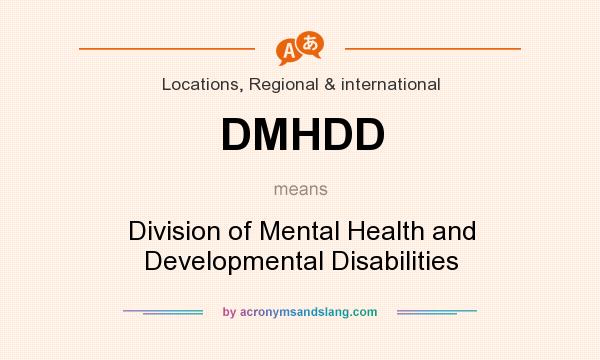 What does DMHDD mean? It stands for Division of Mental Health and Developmental Disabilities