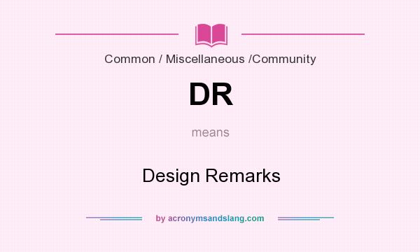 What does DR mean? It stands for Design Remarks