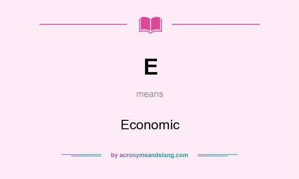 What does E mean? It stands for Economic