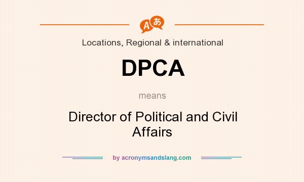 What does DPCA mean? It stands for Director of Political and Civil Affairs