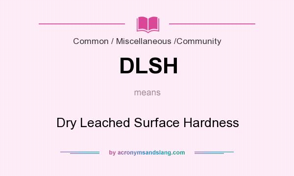 What does DLSH mean? It stands for Dry Leached Surface Hardness