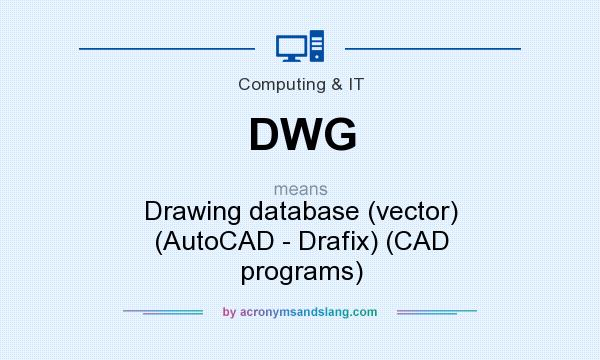 What does DWG mean? It stands for Drawing database (vector) (AutoCAD - Drafix) (CAD programs)