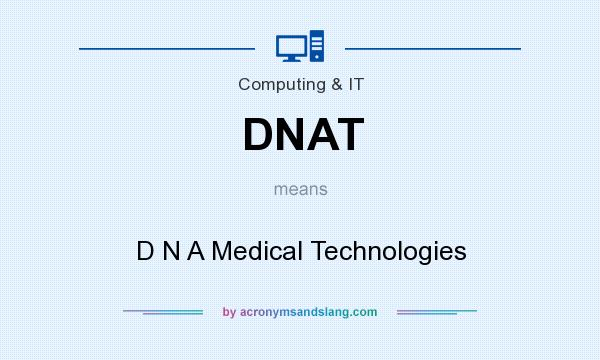 What does DNAT mean? It stands for D N A Medical Technologies