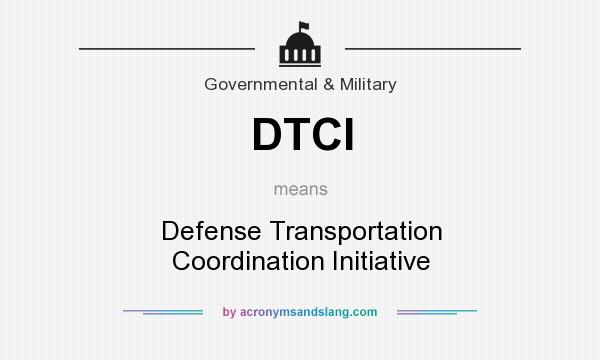 What does DTCI mean? It stands for Defense Transportation Coordination Initiative