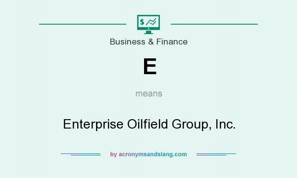 What does E mean? It stands for Enterprise Oilfield Group, Inc.