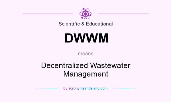 What does DWWM mean? It stands for Decentralized Wastewater Management