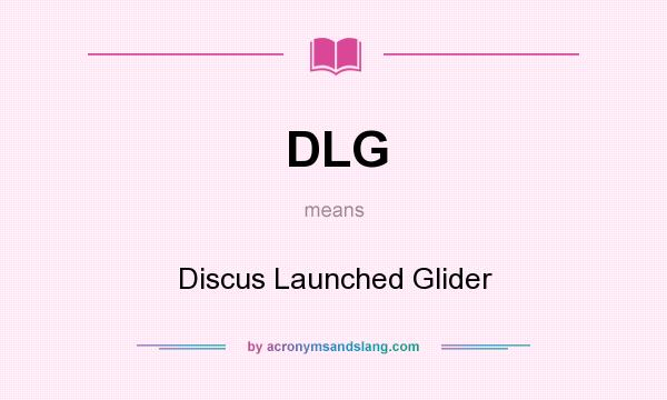What does DLG mean? It stands for Discus Launched Glider