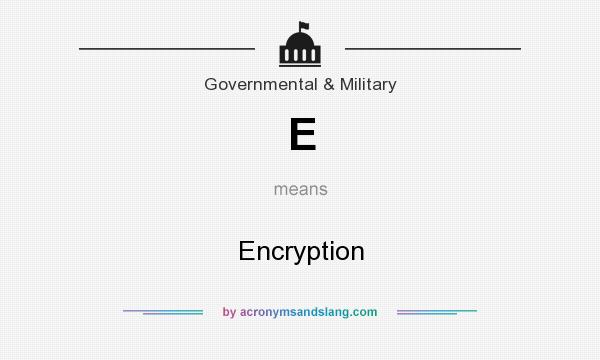 What does E mean? It stands for Encryption