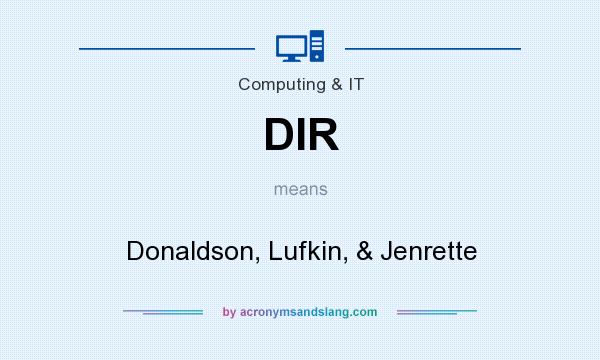 What does DIR mean? It stands for Donaldson, Lufkin, & Jenrette