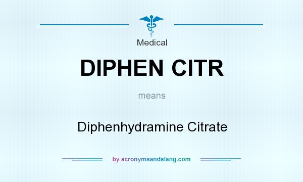 What does DIPHEN CITR mean? It stands for Diphenhydramine Citrate
