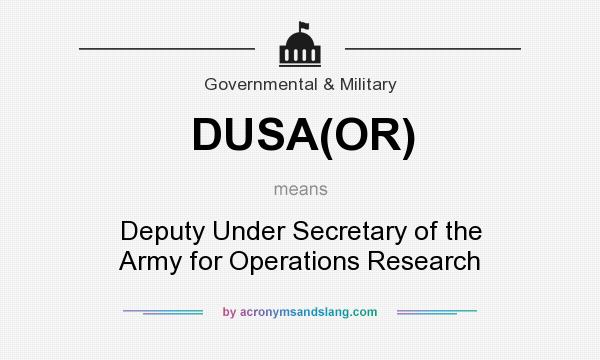 What does DUSA(OR) mean? It stands for Deputy Under Secretary of the Army for Operations Research
