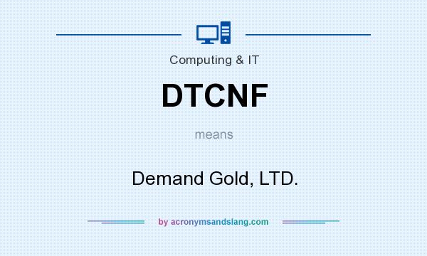 What does DTCNF mean? It stands for Demand Gold, LTD.