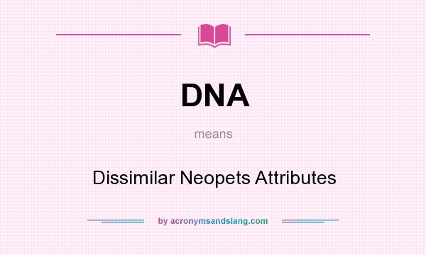 What does DNA mean? It stands for Dissimilar Neopets Attributes