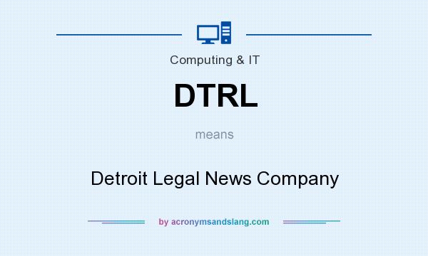 What does DTRL mean? It stands for Detroit Legal News Company