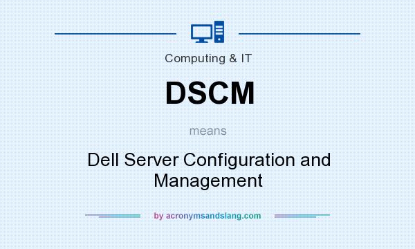 What does DSCM mean? It stands for Dell Server Configuration and Management