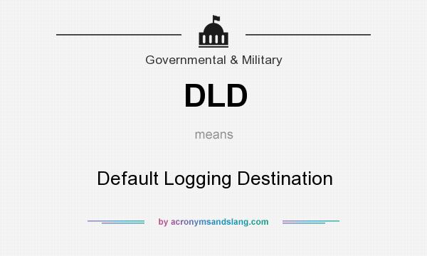 What does DLD mean? It stands for Default Logging Destination