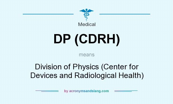 What does DP (CDRH) mean? It stands for Division of Physics (Center for Devices and Radiological Health)