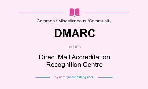 What does DMARC mean? It stands for Direct Mail Accreditation Recognition Centre