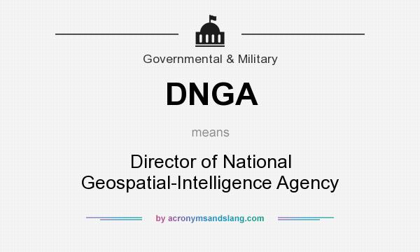 What does DNGA mean? It stands for Director of National Geospatial-Intelligence Agency