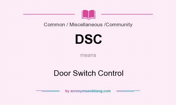 What does DSC mean? It stands for Door Switch Control