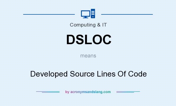 What does DSLOC mean? It stands for Developed Source Lines Of Code