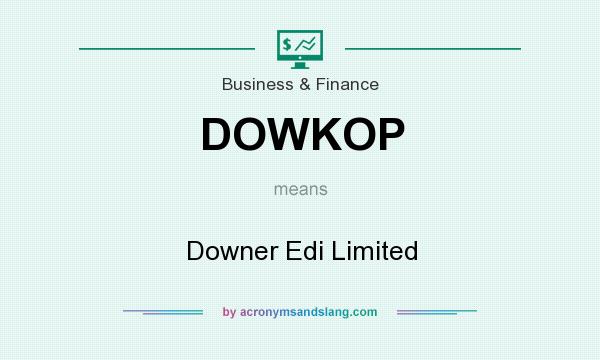 What does DOWKOP mean? It stands for Downer Edi Limited