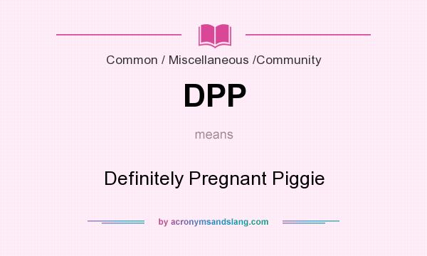 What does DPP mean? It stands for Definitely Pregnant Piggie