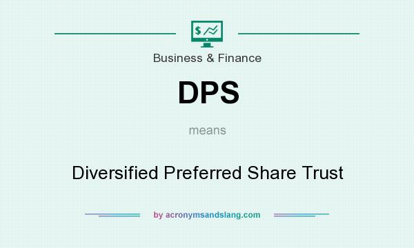 What does DPS mean? It stands for Diversified Preferred Share Trust