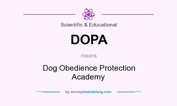What does DOPA mean? It stands for Dog Obedience Protection Academy