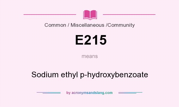 What does E215 mean? It stands for Sodium ethyl p-hydroxybenzoate