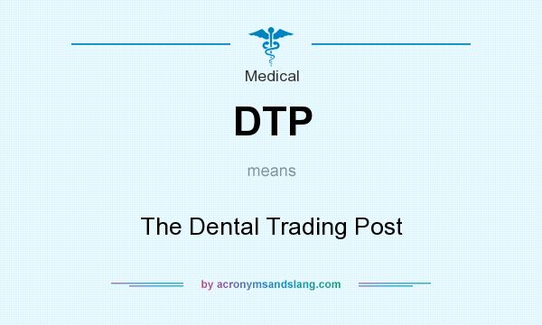 What does DTP mean? It stands for The Dental Trading Post