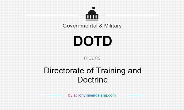 What does DOTD mean? It stands for Directorate of Training and Doctrine