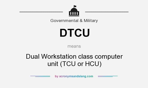 What does DTCU mean? It stands for Dual Workstation class computer unit (TCU or HCU)