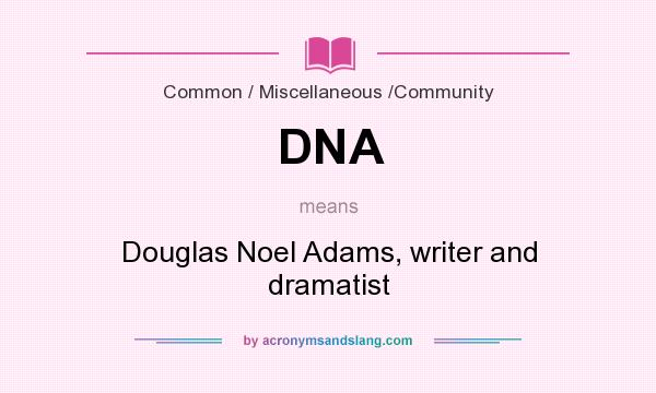 What does DNA mean? It stands for Douglas Noel Adams, writer and dramatist
