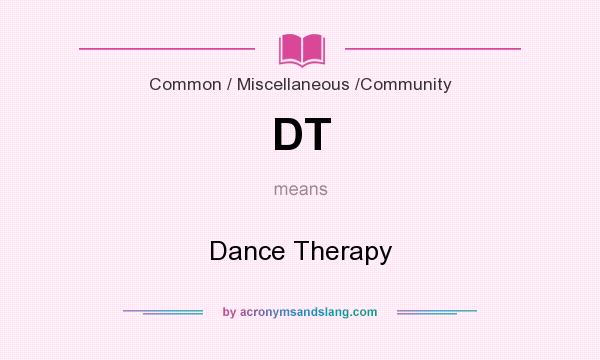 What does DT mean? It stands for Dance Therapy