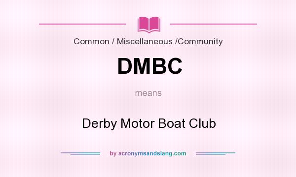 What does DMBC mean? It stands for Derby Motor Boat Club