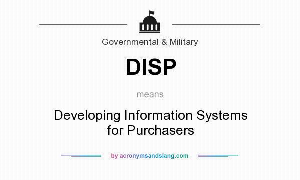 What does DISP mean? It stands for Developing Information Systems for Purchasers