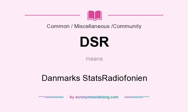 What does DSR mean? It stands for Danmarks StatsRadiofonien