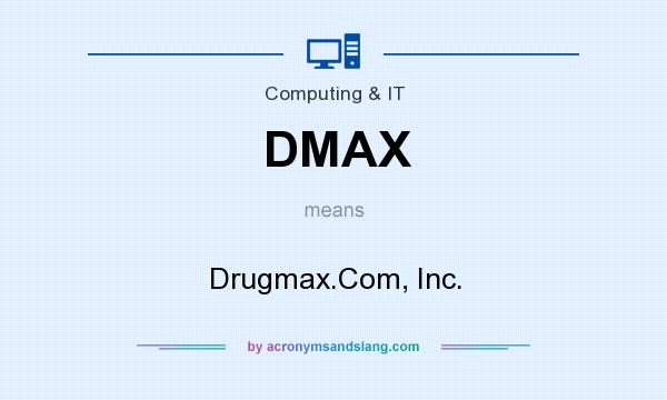 What does DMAX mean? It stands for Drugmax.Com, Inc.
