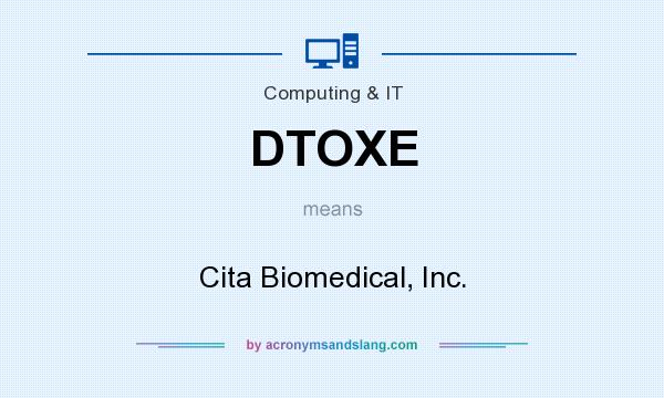 What does DTOXE mean? It stands for Cita Biomedical, Inc.