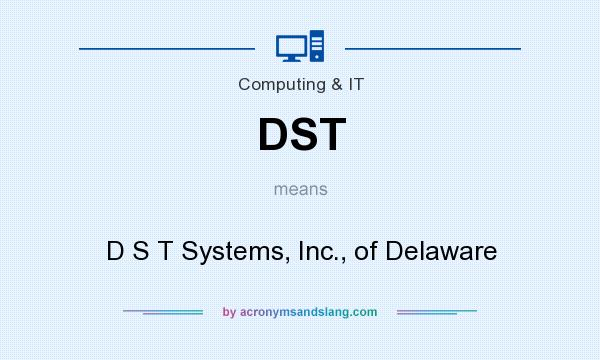 What does DST mean? It stands for D S T Systems, Inc., of Delaware
