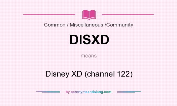 What does DISXD mean? It stands for Disney XD (channel 122)