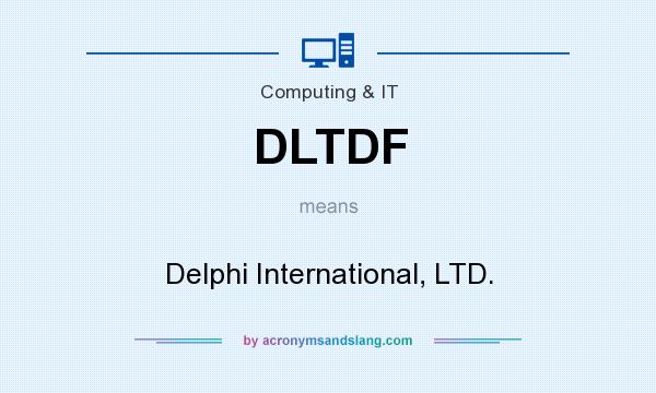 What does DLTDF mean? It stands for Delphi International, LTD.