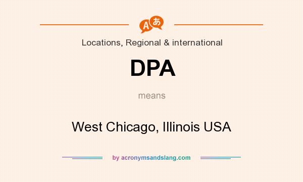 What does DPA mean? It stands for West Chicago, Illinois USA