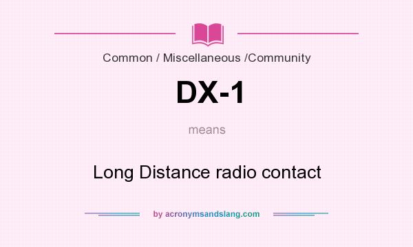 What does DX-1 mean? It stands for Long Distance radio contact