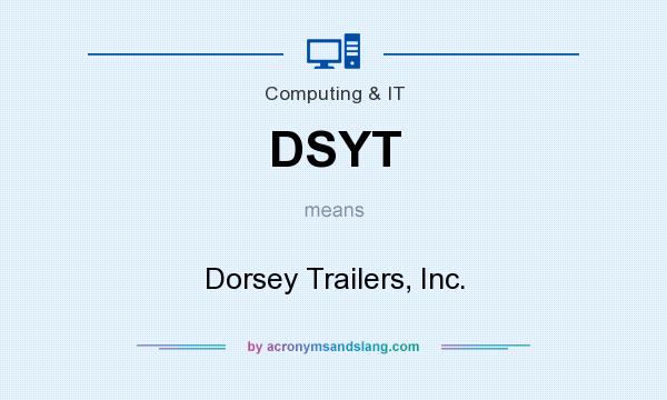 What does DSYT mean? It stands for Dorsey Trailers, Inc.