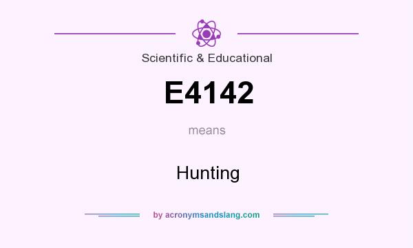 What does E4142 mean? It stands for Hunting