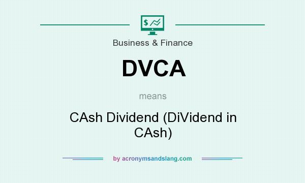 What does DVCA mean? It stands for CAsh Dividend (DiVidend in CAsh)