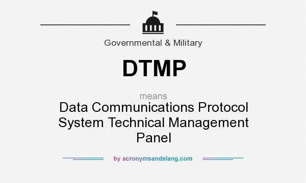 What does DTMP mean? It stands for Data Communications Protocol System Technical Management Panel