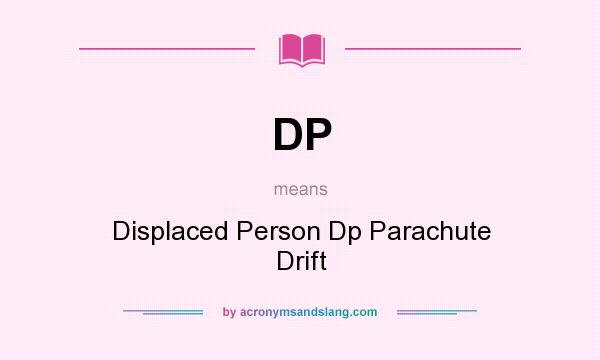 What does DP mean? It stands for Displaced Person Dp Parachute Drift